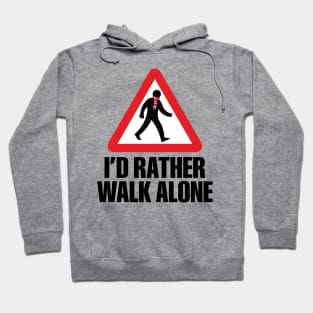I'd Rather Walk Alone - MU Hoodie
